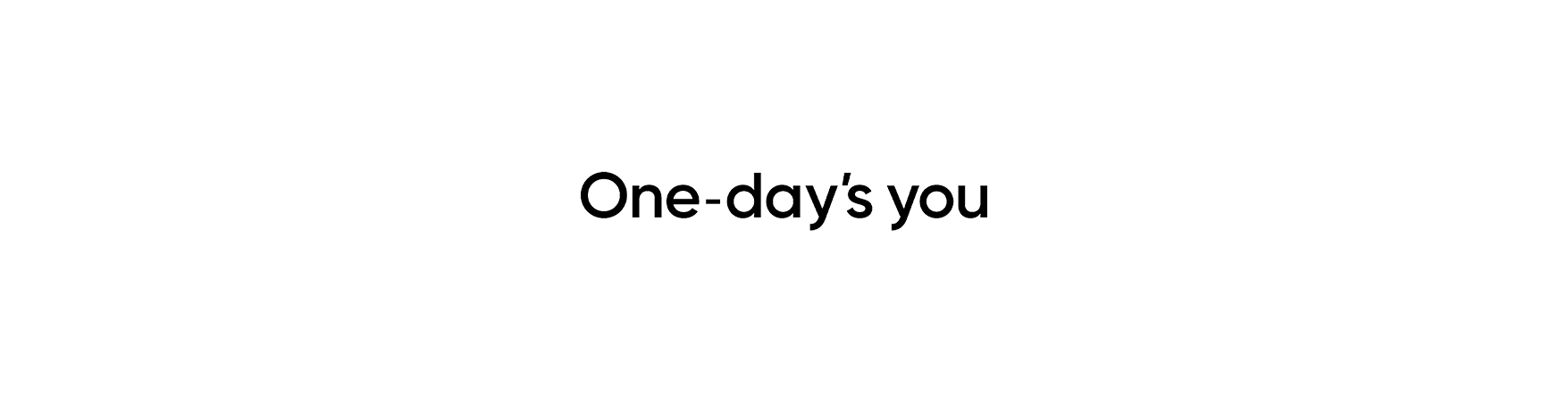 One-day's you