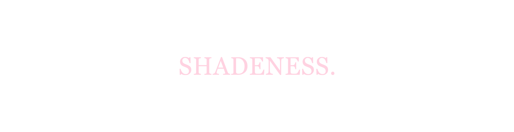 Shadeness
