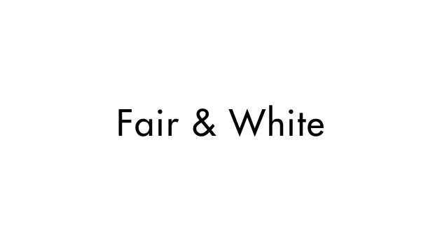 Fair & White Fair & White