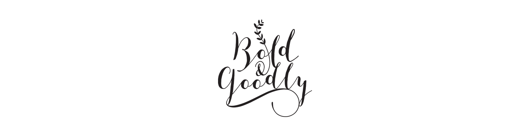 Bold & Goodly