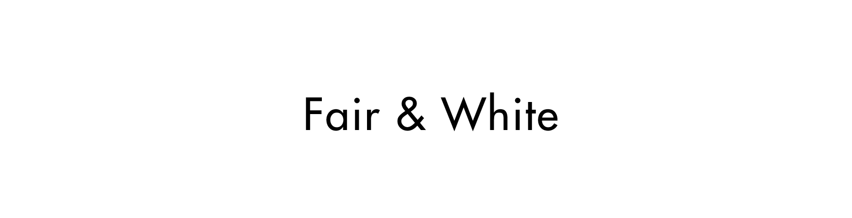 Fair & White Fair & White